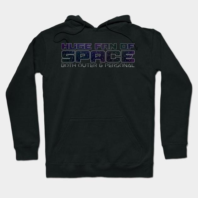 Huge Fan of Space Both Outer and Personal Hoodie by heroics